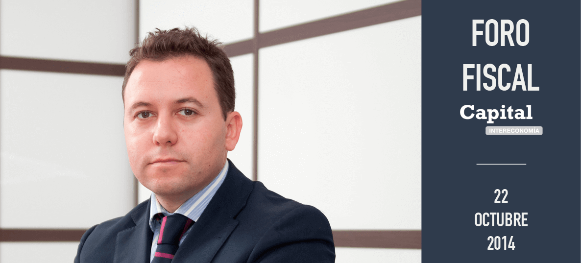 FORO FISCAL DE CAPITAL INTERECONOMÍA – 22/10/2014