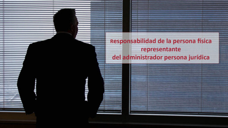 Responsabilidad de la persona física representante del administrador persona jurídica