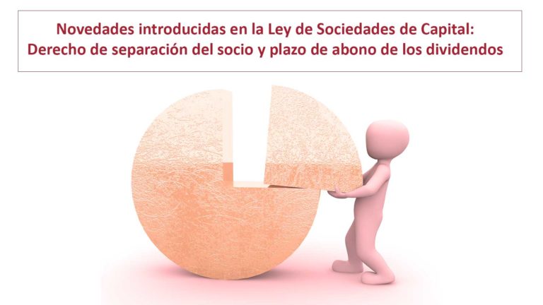 Novedades introducidas en la Ley de Sociedades de Capital: derecho de separación del socio y plazo de abono de los dividendos