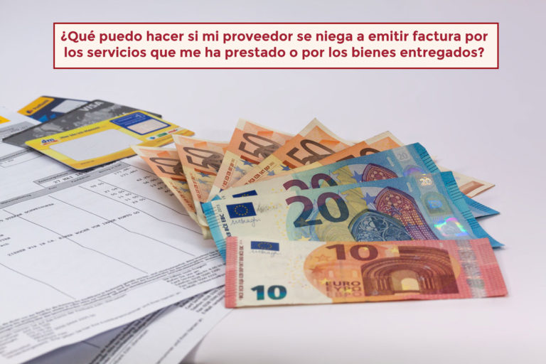 ¿Qué puedo hacer si mi proveedor se niega a emitir factura por los servicios que me ha prestado o por los bienes entregados?