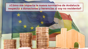 ¿Cómo me impacta la nueva normativa de Andalucía respecto a donaciones y herencias si soy no residente?