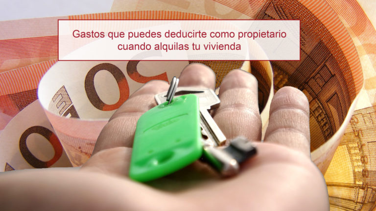 Gastos que puedes deducirte como propietario cuando alquilas tu vivienda