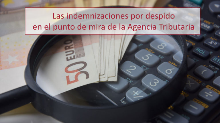Las indemnizaciones por despido improcedente están siendo revisadas por la Agencia Tributaria