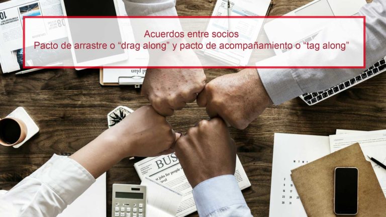 Acuerdos entre socios Pacto de arrastre o “drag along” y pacto de acompañamiento o “tag along”