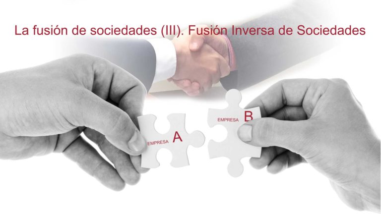 La fusión de sociedades (III). Fusión inversa de sociedades