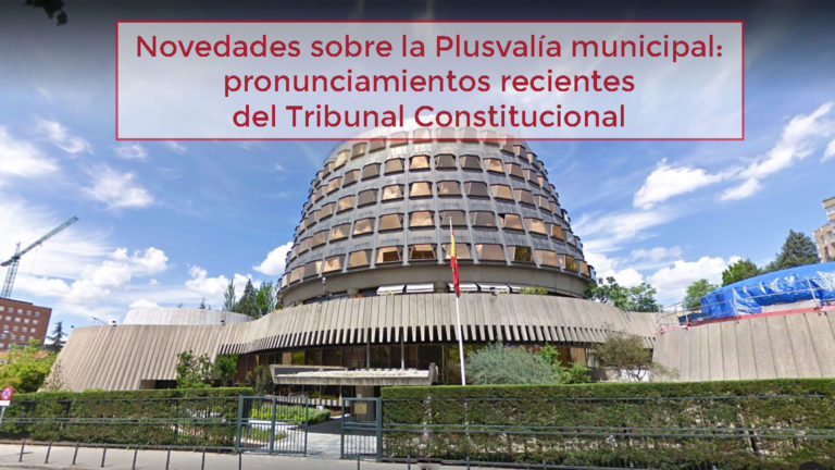 Novedades sobre la Plusvalía municipal: pronunciamientos recientes del Tribunal Constitucional
