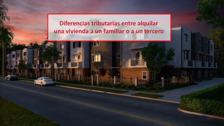 Diferencias tributarias entre alquilar una vivienda a un familiar o a un tercero