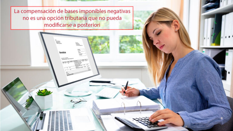 La compensación de bases imponibles negativas no es una opción tributaria que no pueda modificarse a posteriori