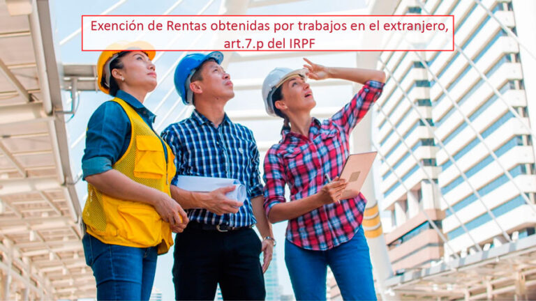 Exención de Rentas obtenidas por trabajos en el extranjero, (art.7.p) del IRPF