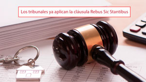 Los tribunales ya aplican la cláusula Rebus Sic Stantibus