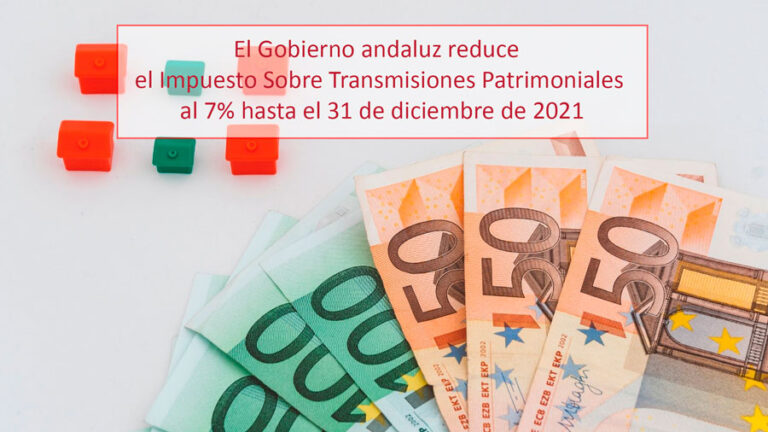 El Gobierno andaluz reduce el Impuesto Sobre Transmisiones Patrimoniales al 7% hasta el 31 de diciembre de 2021