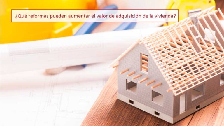 ¿Qué reformas pueden aumentar el valor de adquisición de la vivienda?