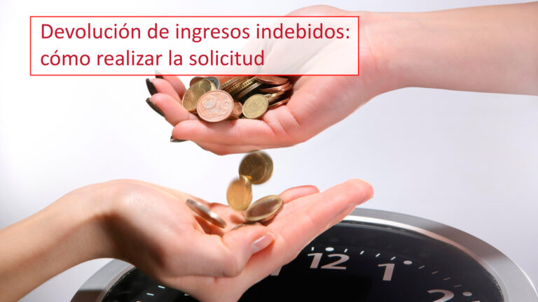 Devolución de ingresos indebidos: cómo realizar la solicitud