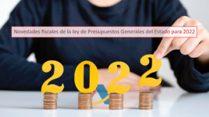 Novedades fiscales de la ley de Presupuestos Generales del Estado para 2022