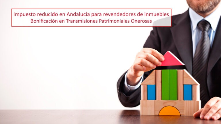 Impuesto reducido en Andalucía para revendedores de inmuebles