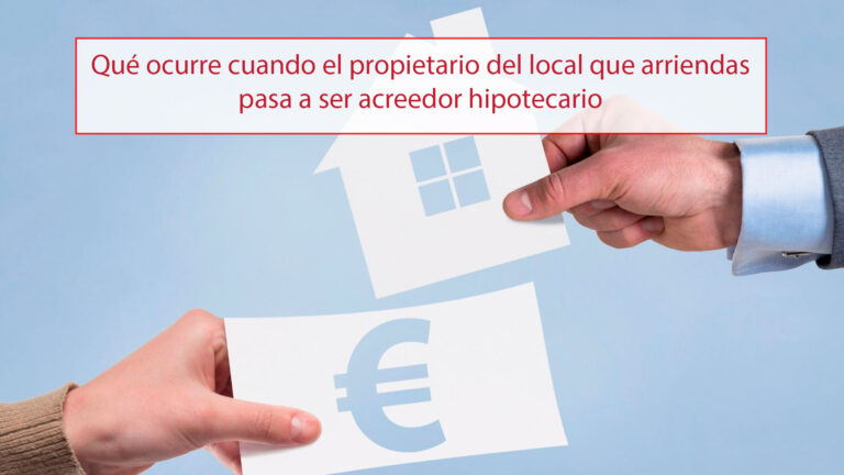 Qué ocurre cuando el propietario del local que arriendas pasa a ser acreedor hipotecario