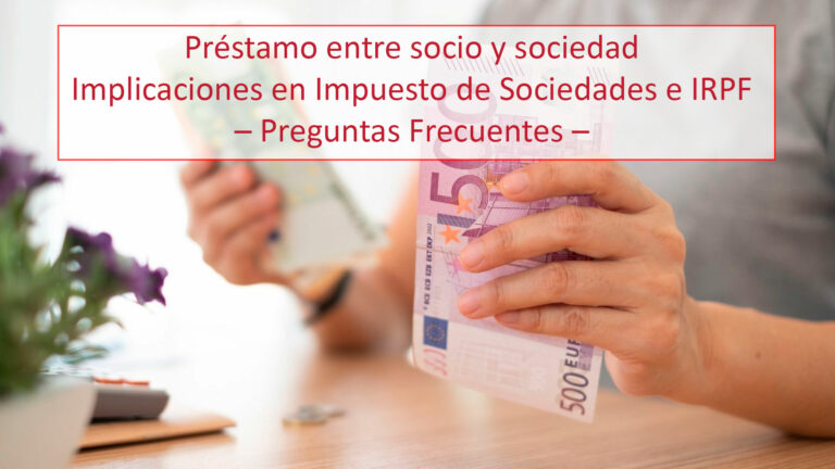 Préstamo entre socio y sociedad: Implicaciones en Impuesto de Sociedades e IRPF – Preguntas Frecuentes