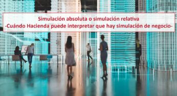 Absolute simulation or relative simulation -When can the Tax Authorities interpret that there is a simulation of a Business?-