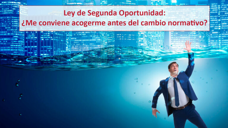 Ley de Segunda Oportunidad: ¿Me conviene acogerme antes del cambio normativo?