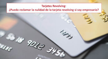 Tarjetas Revolving: ¿Puedo reclamar la nulidad de la tarjeta revolving si soy empresario?