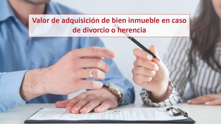 Valor de adquisición de bien inmueble en caso de divorcio o herencia