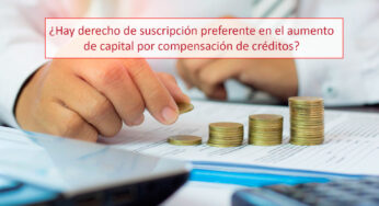 ¿Hay derecho de suscripción preferente en el aumento de capital por compensación de créditos?