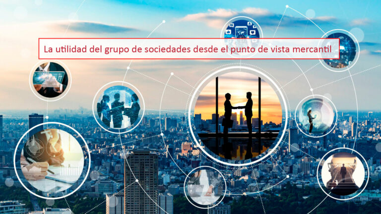 La utilidad del grupo de sociedades desde el punto de vista mercantil