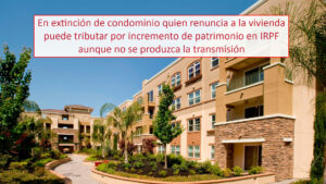 En extinción de condominio quien renuncia a la vivienda puede tributar por incremento de patrimonio en IRPF aunque no se produzca la transmisión.