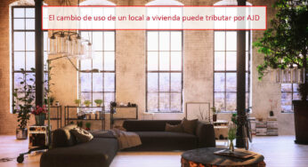 El cambio de uso de un local a vivienda puede tributar por AJD