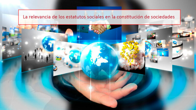La relevancia de los estatutos sociales en la constitución de sociedades
