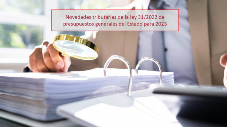 Novedades tributarias de la ley 31/2022 de presupuestos generales del Estado para 2023