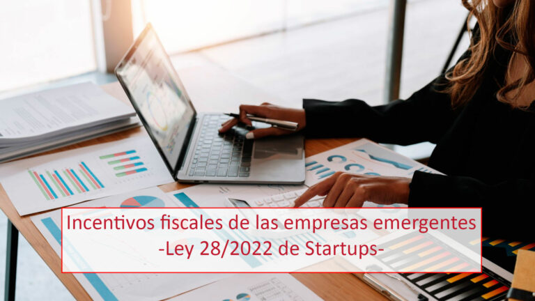 Incentivos fiscales de las empresas emergentes -ley 28/2022 de startups-
