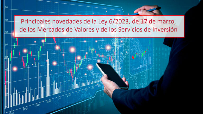 Principales novedades de la Ley 6/2023, de 17 de marzo, de los Mercados de Valores y de los Servicios de Inversión