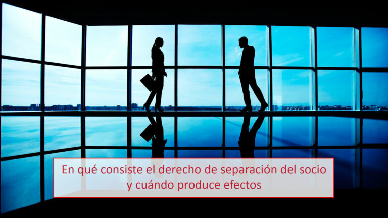 En qué consiste el derecho de separación del socio y cuándo produce efectos