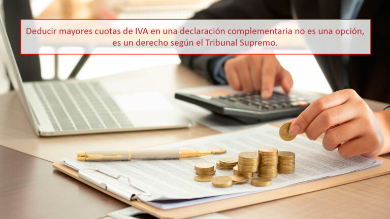 Deducir mayores cuotas de IVA en una declaración complementaria no es una opción, es un derecho según el Tribunal Supremo.