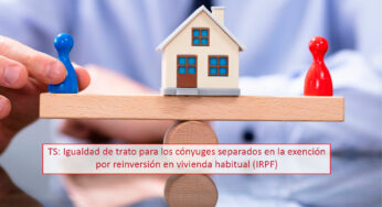 TS: Igualdad de trato para los cónyuges separados en la exención por reinversión en vivienda habitual (IRPF)