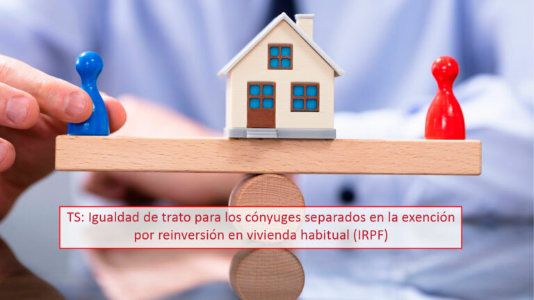 TS: Igualdad de trato para los cónyuges separados en la exención por reinversión en vivienda habitual (IRPF)