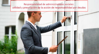 Responsabilidad de administradores sociales: utilidad y prescripción de la acción de responsabilidad por deudas