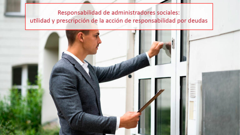 Responsabilidad de administradores sociales: utilidad y prescripción de la acción de responsabilidad por deudas