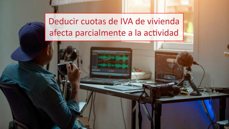 Deducir cuotas de IVA de una vivienda afecta parcialmente a la actividad económica.