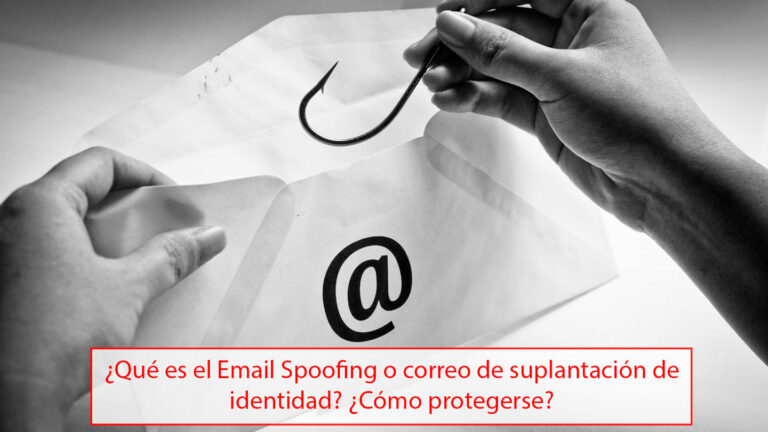 ¿Qué es el Email Spoofing o correo de suplantación de identidad? ¿Cómo protegerse?
