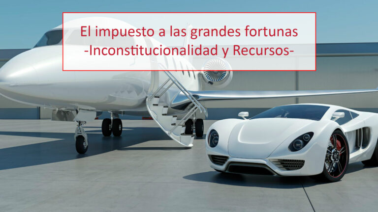 El impuesto a las grandes fortunas -Inconstitucionalidad y Recursos-