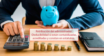 Retribución del administrador -Deducibilidad si están contabilizadas, acreditadas y constan en estatutos-
