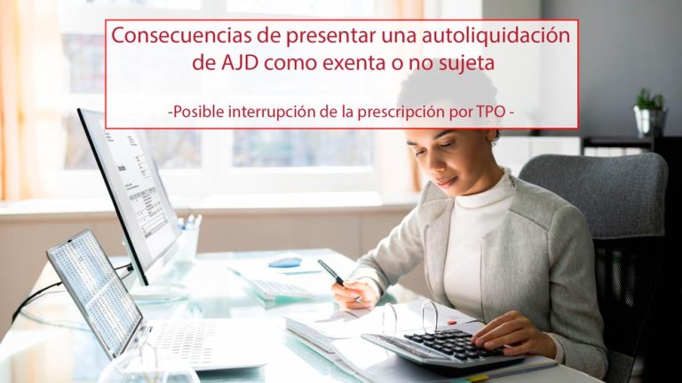 Consecuencias de presentar una autoliquidación de AJD como exenta o no sujeta