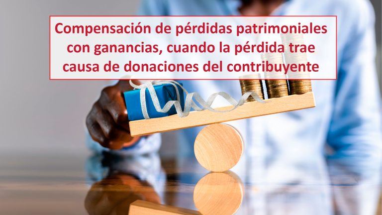 Compensación de pérdidas patrimoniales con ganancias, cuando la pérdida trae causa de donaciones del contribuyente