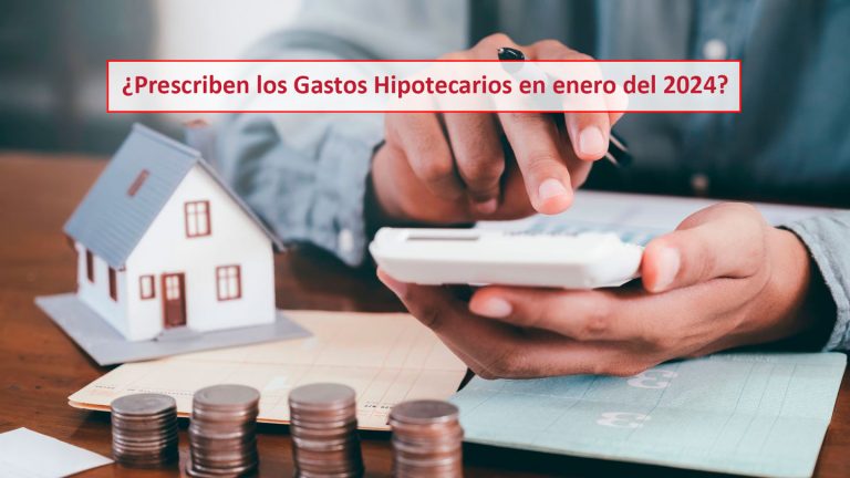 ¿Prescriben los Gastos Hipotecarios en enero del 2024? Es prudente reclamar los gastos bancarios antes del 23 de enero de 2024