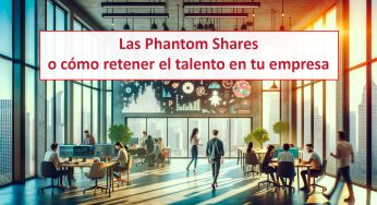 Las Phantom Shares y cómo retener el talento en tu empresa