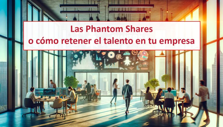 Las Phantom Shares o cómo retener el talento en tu empresa