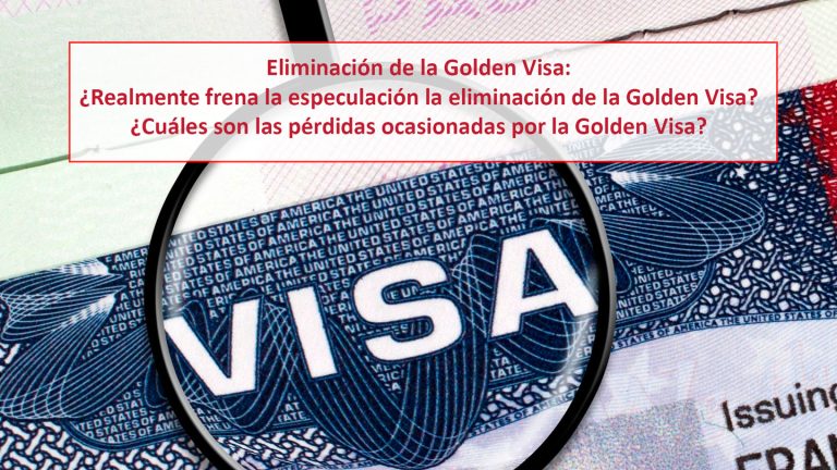 Eliminación de la Golden Visa: ¿Realmente frena la especulación la eliminación de la Golden Visa? ¿Cuáles son las pérdidas ocasionadas por la Golden Visa?