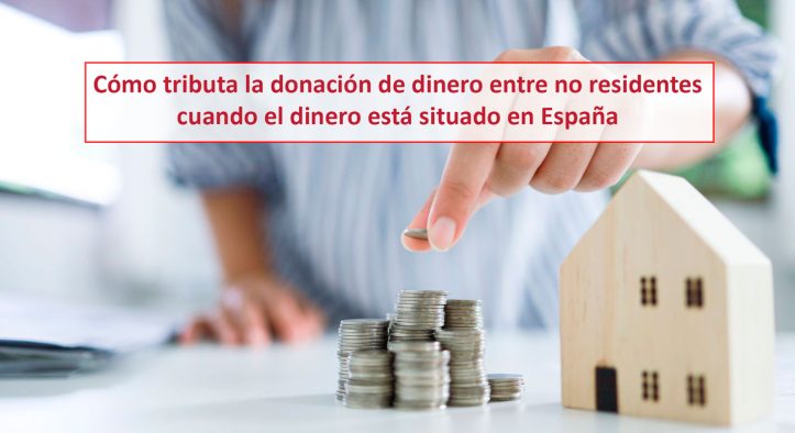 ¿Cómo tributa la donación de dinero entre no residentes cuando el dinero está situado en España?